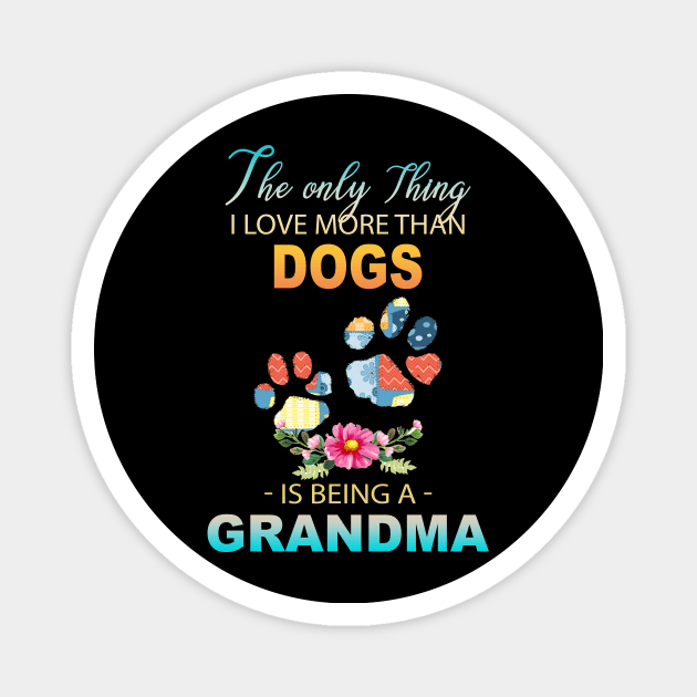 The Ony Thing I Love More Than  Dog leg Is Being A Grandma Magnet by Thai Quang